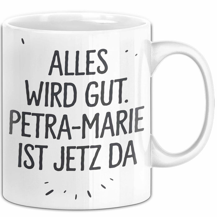 Petra-Marie Tasse Geschenk Alles Ist Gut Petra-Marie Ist Jetz Da Geschenkidee Becher mit Name Weiß Trendation