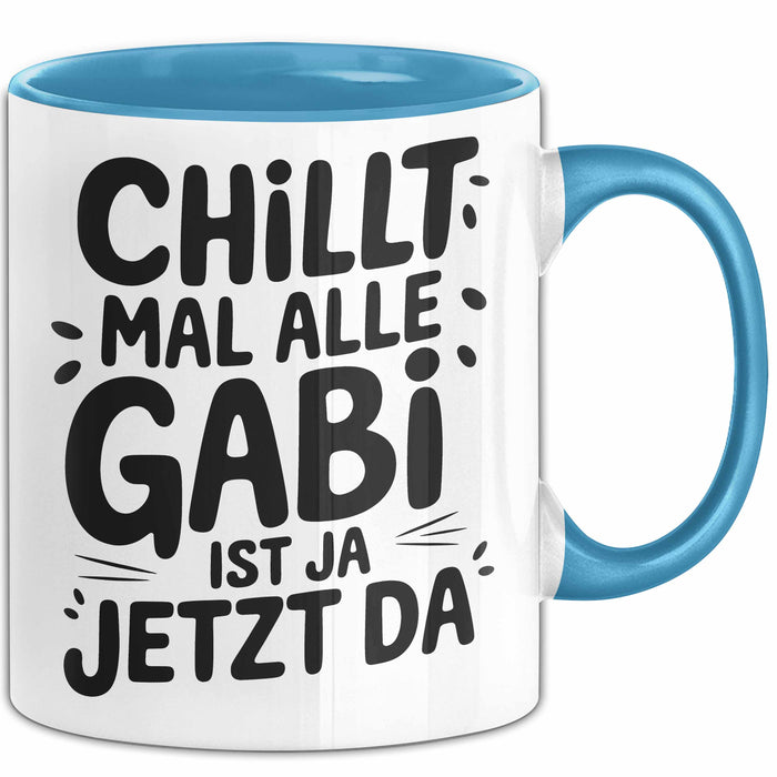 Gabi Tasse Geschenk Chillt Mal Alle Gabi Ist Ja Jetzt Da Geschenkidee Becher mit Name Blau Trendation