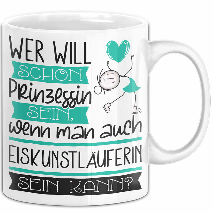 Eiskunstläuferin Tasse Geschenk Spruch Wer Will Schon Prinzessin Sein Wenn Man Auch Eiskunstläuferin Sein Kann Weiß Trendation