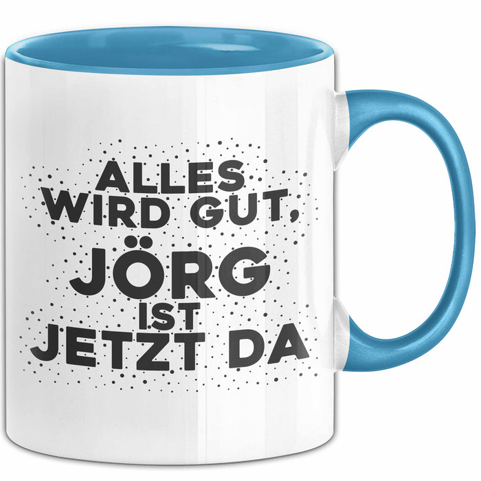 Joerg Tasse Alles Wird Gut, Joerg Ist Jetzt Da Geschenk