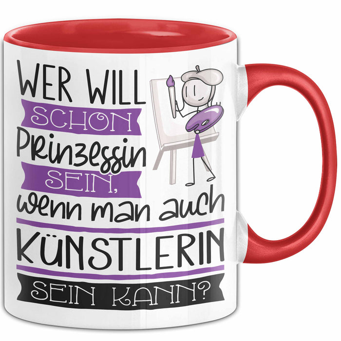 Künstlerin Tasse Geschenk Spruch Wer Will Schon Prinzessin Sein Wenn Man Auch Künstlerin Sein Kann Rot Trendation