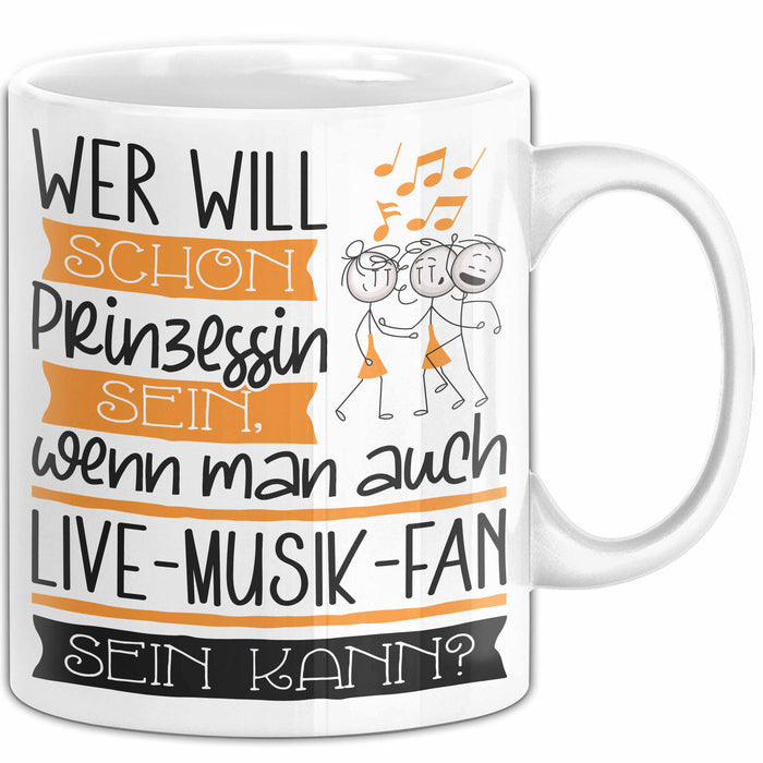 Live-Musik-Fan Tasse Geschenk Spruch Wer Will Schon Prinzessin Sein Wenn Man Auch Live-Musik-Fan Sein Kann Weiß Trendation