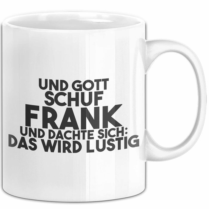 Frank Tasse Und Gott Schuf Frank Und Dachte Sich: Das Wird Lustig Geschenk