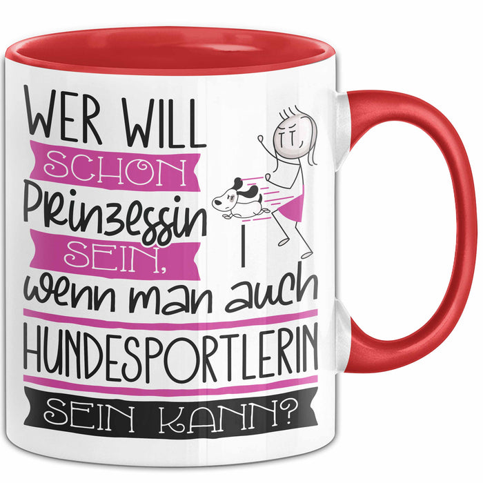 Hundesportlerin Tasse Geschenk Spruch Wer Will Schon Prinzessin Sein Wenn Man Auch Hundesportlerin Sein Kann Rot Trendation