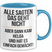 Helga Tasse Geschenk Alle Sagten Das Geht Nicht Aber Dann Kam Helga Und Hat Es Einfach Gemacht Geschenkidee Becher mit Name Blau Trendation