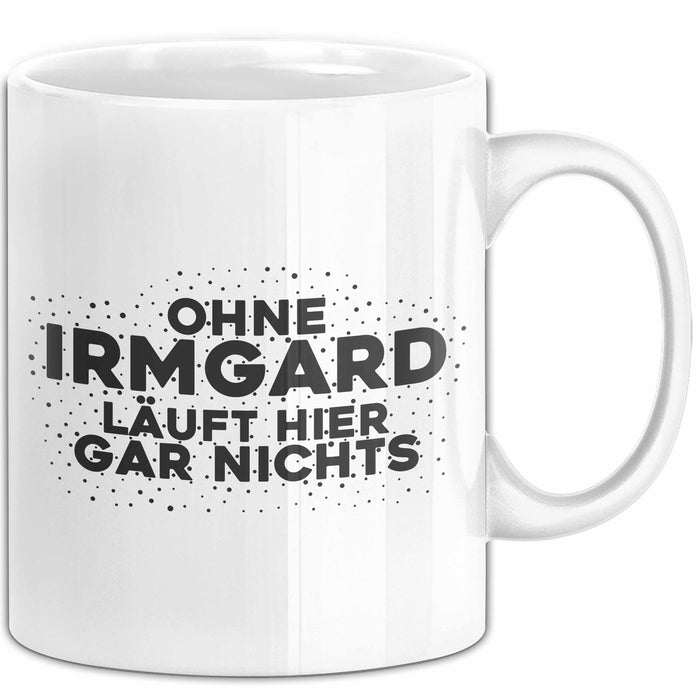 Irmgard Tasse Ohne Irmgard Laeuft Hier Gar Nichts Geschenk
