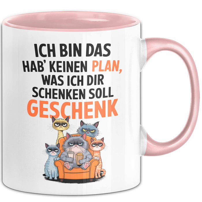 Sarkastische Katze Tasse Geschenk Lustige Geschenkidee Spruch Ich Bin Das Hab' Keinen Plan, Was Ich Dir Schenken Soll Geschenk Rosa Trendation