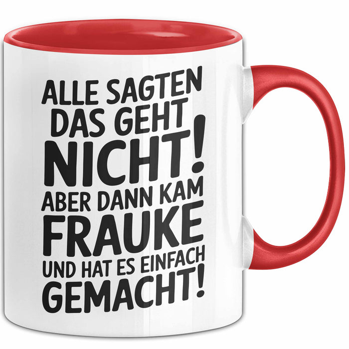 Frauke Tasse Geschenk Alle Sagten Das Geht Nicht Aber Dann Kam Frauke Und Hat Es Einfach Gemacht Geschenkidee Becher mit Name Rot Trendation