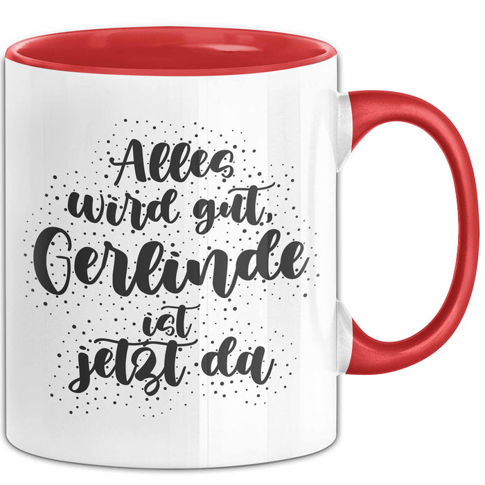 Gerlinde Tasse Alles Wird Gut, Gerlinde Ist Jetzt Da Geschenk