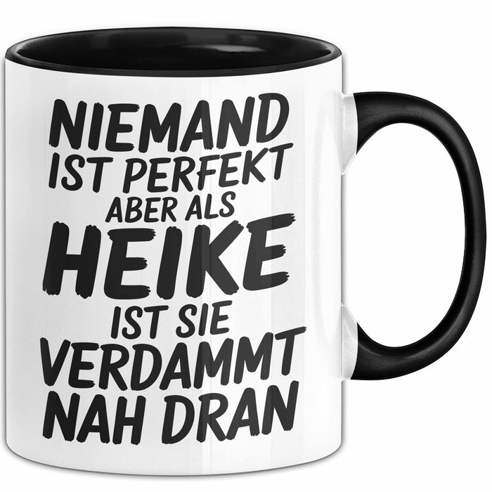 Heike Tasse Geschenk Niemand Ist Perfekt Heike Verdammt Nah Dran Geschenkidee Schwarz Trendation