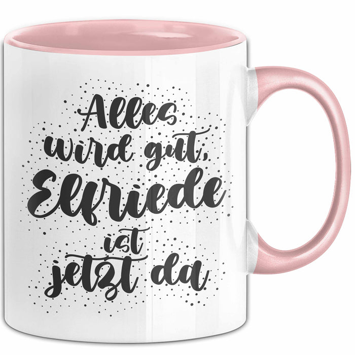 Elfriede Tasse Alles Wird Gut, Elfriede Ist Jetzt Da Geschenk