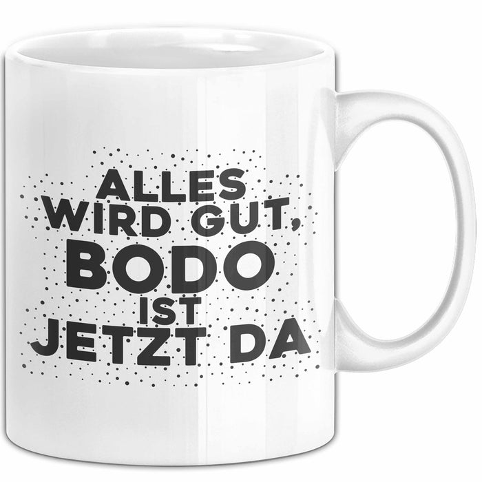Bodo Tasse Alles Wird Gut, Bodo Ist Jetzt Da Geschenk