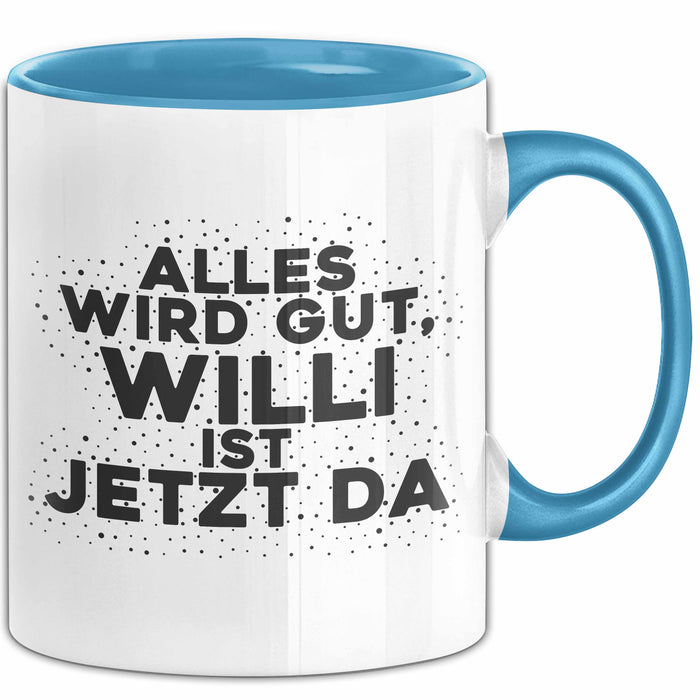 Willi Tasse Alles Wird Gut, Willi Ist Jetzt Da Geschenk