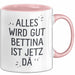 Bettina Tasse Geschenk Alles Ist Gut Bettina Ist Jetz Da Geschenkidee Becher mit Name Rosa Trendation