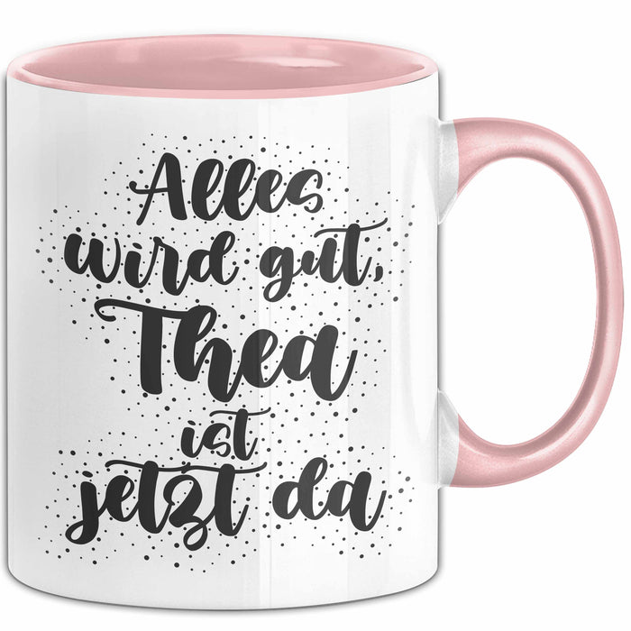 Thea Tasse Alles Wird Gut, Thea Ist Jetzt Da Geschenk
