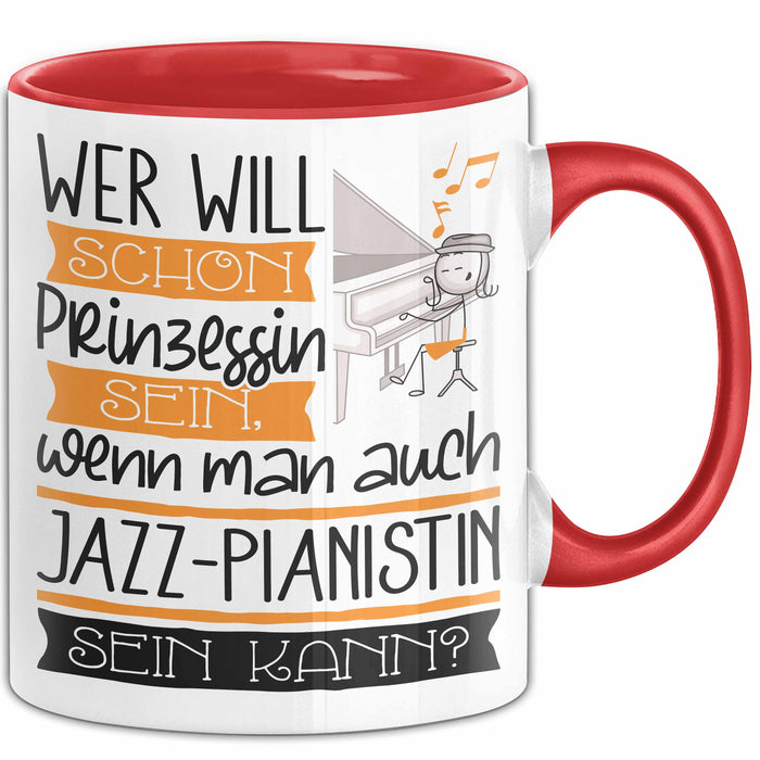 Jazz-Pianistin Tasse Geschenk Spruch Wer Will Schon Prinzessin Sein Wenn Man Auch Jazz-Pianistin Sein Kann Rot Trendation