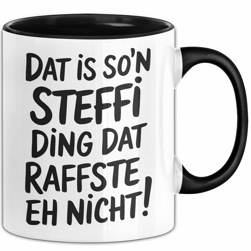 Steffi Tasse Geschenk Dat Is Son Steffi Ding Raffste Eh Nicht Geschenkidee Schwarz Trendation