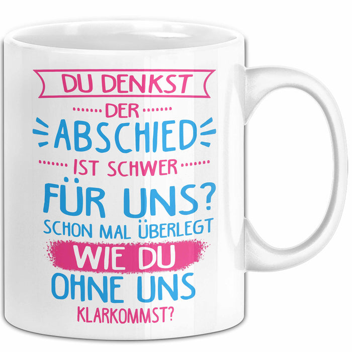 Büroarbeit Kollege Tasse Geschenk Lustige Geschenkidee Spruch Du Denkst Der Abschied Ist Schwer Für Uns Weiß Trendation