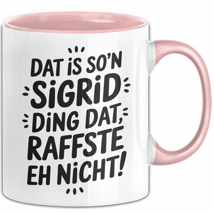 Sigrid Tasse Geschenk Dat Is So'n Sigrid Ding Dat Raffste Eh Nicht Geschenkidee Becher mit Name Rosa Trendation
