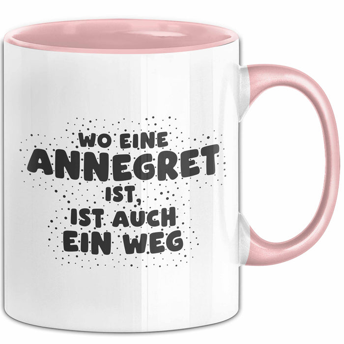 Annegret Tasse Wo Eine Annegret Ist, Ist Auch Ein Weg Geschenk