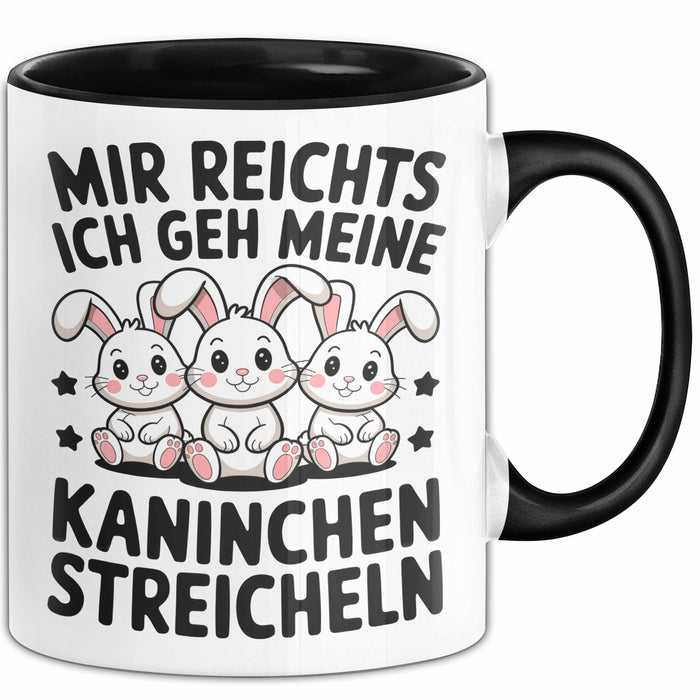 Kaninchen Hase Tierliebhaber Tasse Geschenk Lustige Geschenkidee Spruch Mir Reichts Ich Geh Meine Kaninchen Streicheln Schwarz Trendation
