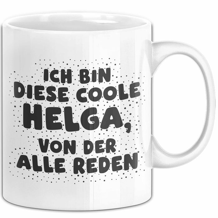 Helga Tasse Ich Bin Diese Coole Helga, Von Der Alle Reden Geschenk