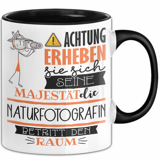 Naturfotografin Tasse Geschenk Lustiger Spruch Bitte Erheben Sie Sich Seine Majestät Die Naturfotografin Betritt Den Raum Schwarz Trendation