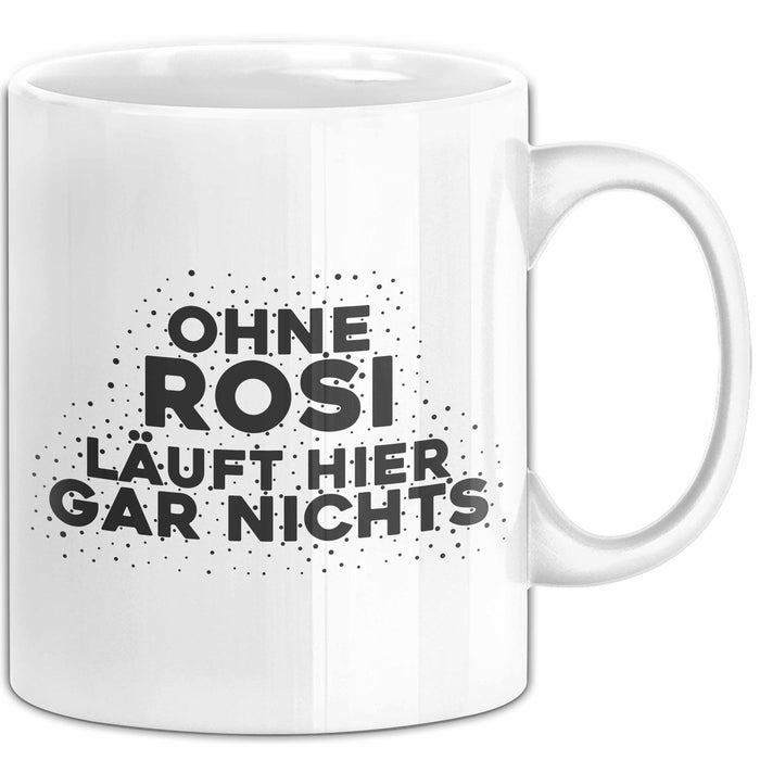 Rosi Tasse Ohne Rosi Laeuft Hier Gar Nichts Geschenk