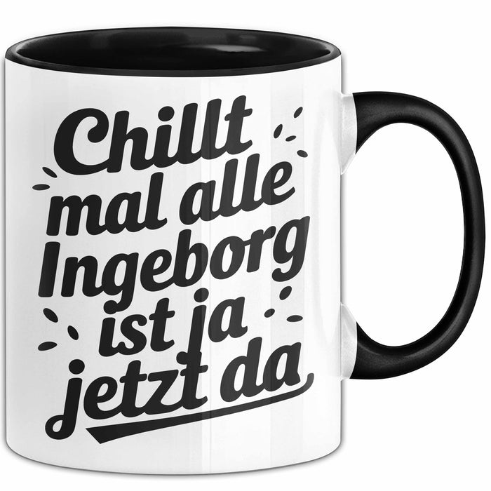 Ingeborg Tasse Geschenk Chillt Mal Alle Ingeborg Ist Ja Jetzt Da Geschenkidee Becher mit Name Schwarz Trendation
