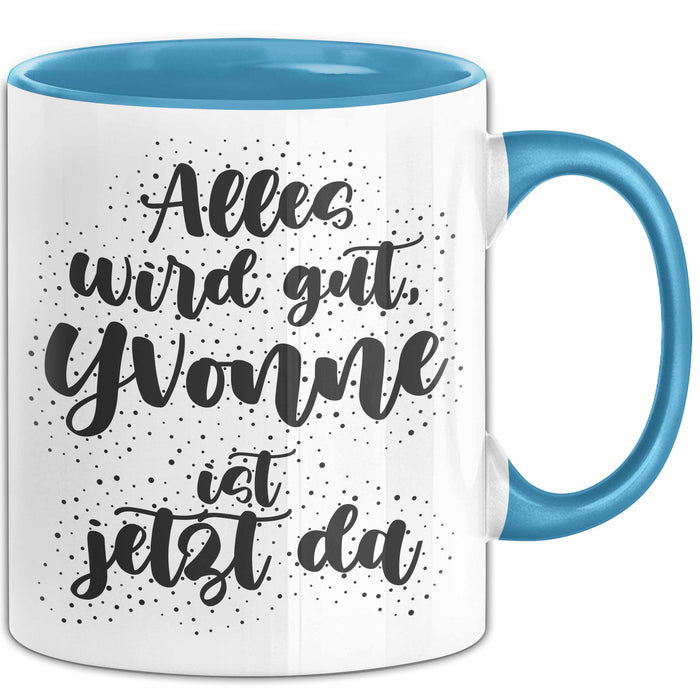 Yvonne Tasse Alles Wird Gut, Yvonne Ist Jetzt Da Geschenk