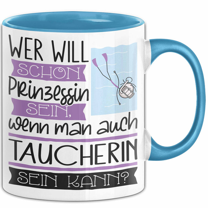 Taucherin Tasse Geschenk Spruch Wer Will Schon Prinzessin Sein Wenn Man Auch Taucherin Sein Kann Blau Trendation
