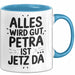 Petra Tasse Geschenk Alles Ist Gut Petra Ist Jetz Da Geschenkidee Becher mit Name Blau Trendation