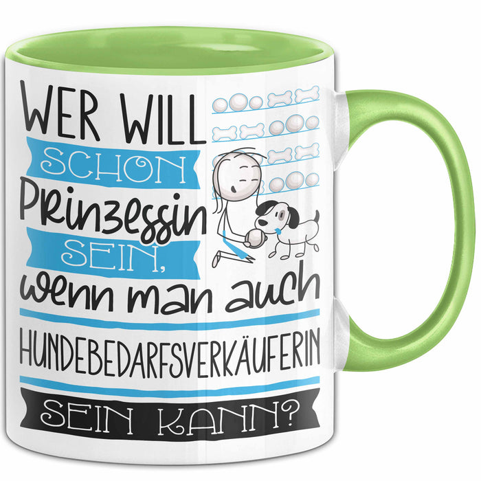 Hundebedarfsverkäuferin Tasse Geschenk Spruch Wer Will Schon Prinzessin Sein Wenn Man Auch Hundebedarfsverkäuferin Sein Kann Grün Trendation
