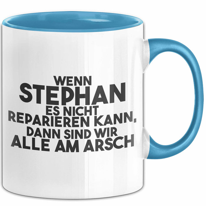 Stephan Tasse Wenn Stephan Nicht Repariert, Sind Wir Am Arsch Geschenk Blau Trendation