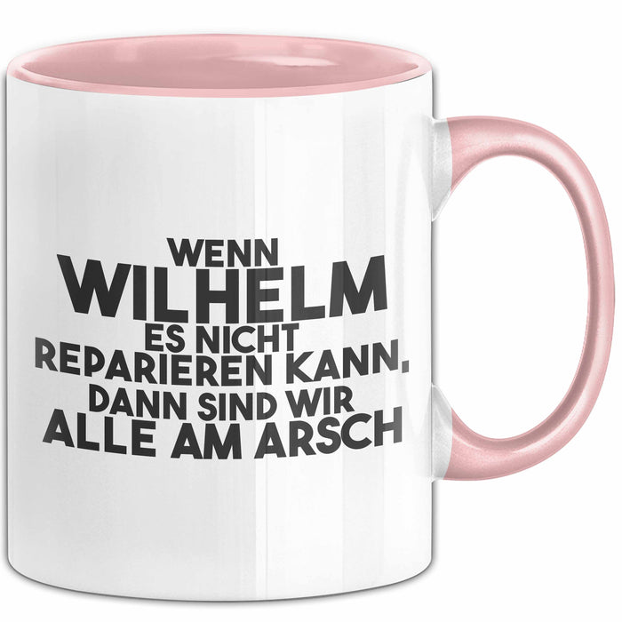 Wilhelm Tasse Wenn Wilhelm Nicht Repariert, Sind Wir Am Arsch Geschenk Rosa Trendation