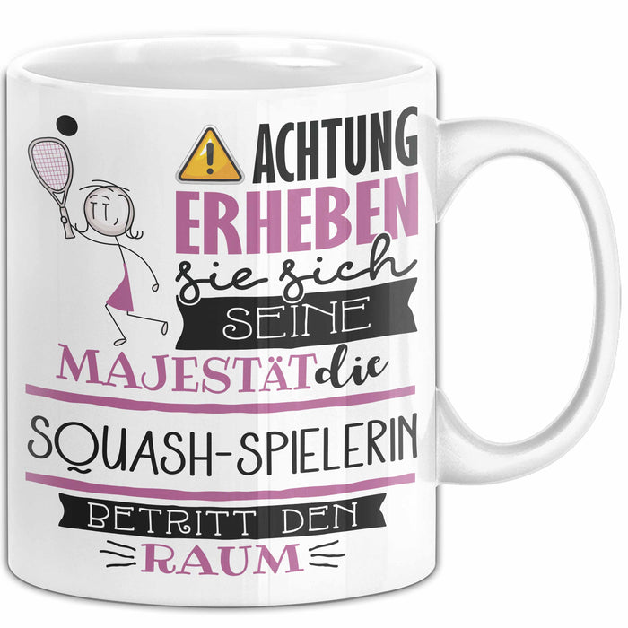 Squash-Spielerin Tasse Geschenk Lustiger Spruch Bitte Erheben Sie Sich Seine Majestät Die Squash-Spielerin Betritt Den Raum Weiß Trendation