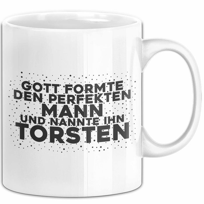 Torsten Tasse Gott Formte Den Perfekten Mann Und Nannte Ihn Torsten