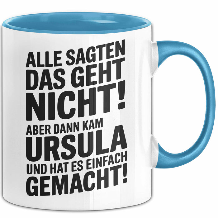 Ursula Tasse Geschenk Alle Sagten Das Geht Nicht Aber Dann Kam Ursula Und Hat Es Einfach Gemacht Geschenkidee Becher mit Name Blau Trendation