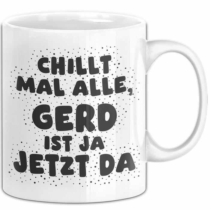 Gerd Tasse Chillt Mal Alle, Gerd Ist Ja Jetzt Da Geschenk