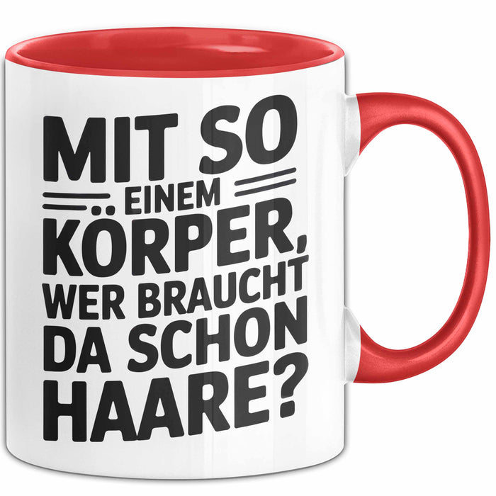 Sarkastischer Glatzkopf Tasse Geschenk Lustige Geschenkidee Mit So Einem Körper Wer Braucht Schon Haare Rot Trendation