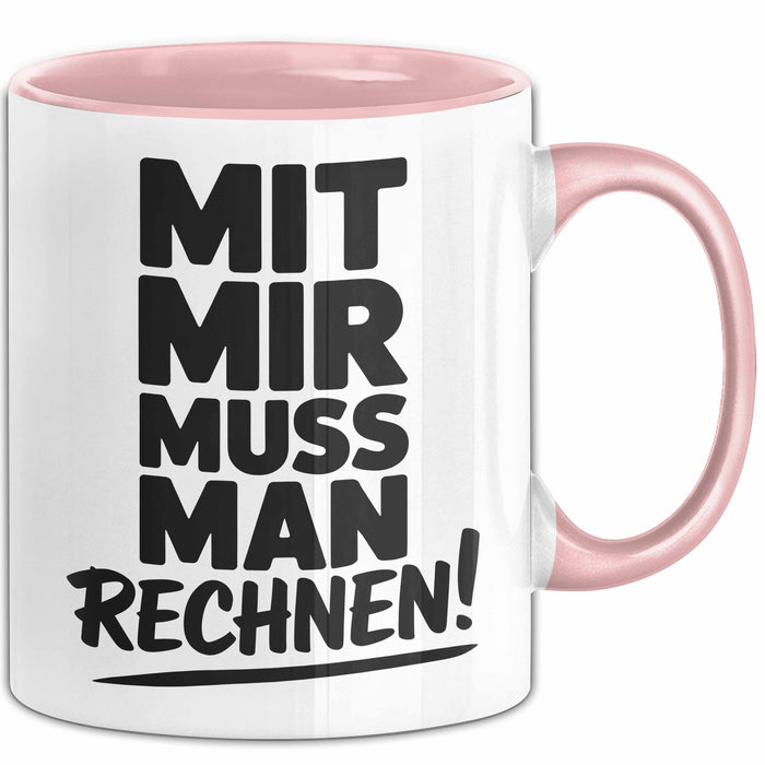 Mathe Mathematik Physik Lehrer Tasse Geschenk Lustige Geschenkidee Spruch Mit Mir Muss Man Rechnen Rosa Trendation
