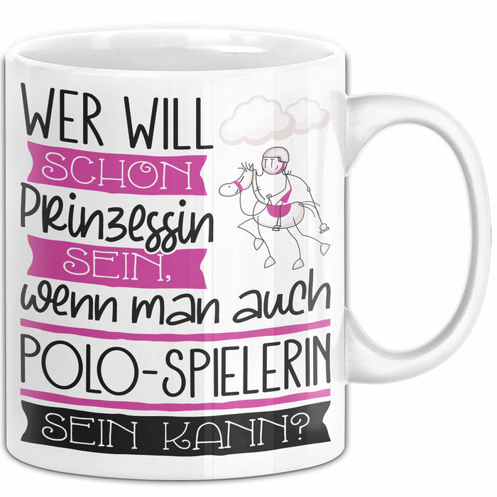 Polo-Spielerin Tasse Geschenk Spruch Wer Will Schon Prinzessin Sein Wenn Man Auch Polo-Spielerin Sein Kann Weiß Trendation