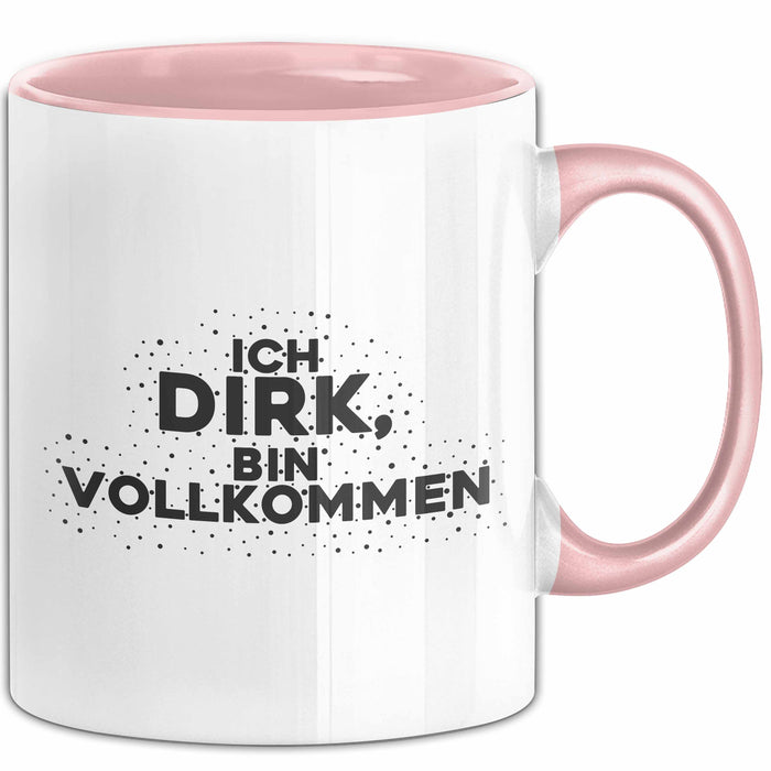 Dirk Tasse Ich Dirk, Bin Vollkommen Geschenk