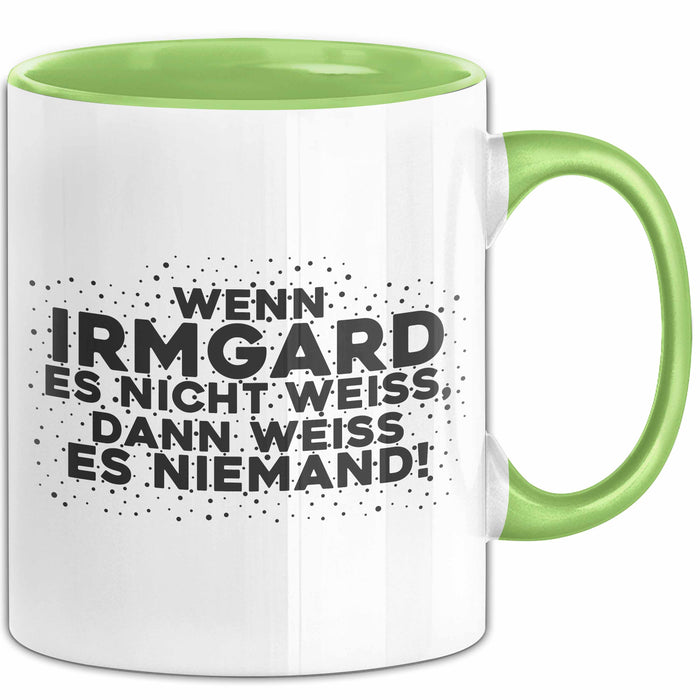 Irmgard Tasse Wenn Irmgard Es Nicht Weiss, Dann Weiss Es Niemand! Geschenk