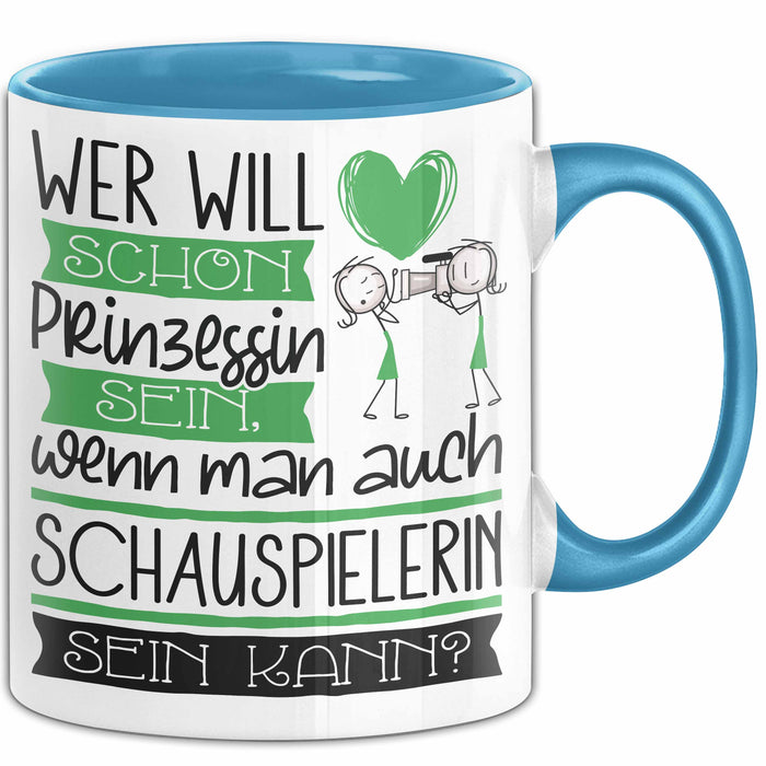 Schauspielerin Tasse Geschenk Spruch Wer Will Schon Prinzessin Sein Wenn Man Auch Schauspielerin Sein Kann Blau Trendation