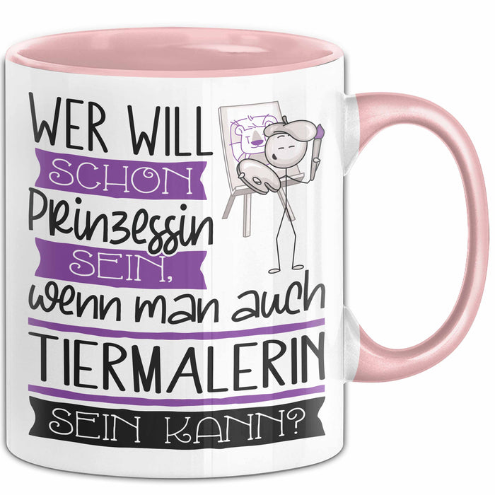 Tiermalerin Tasse Geschenk Spruch Wer Will Schon Prinzessin Sein Wenn Man Auch Tiermalerin Sein Kann Rosa Trendation
