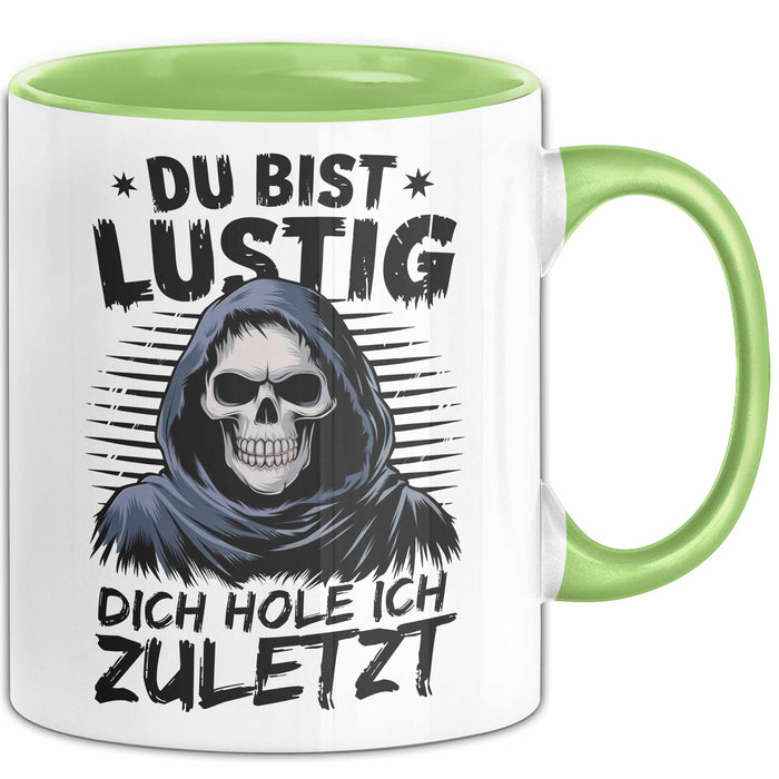 Sensenmann Tasse Geschenk Lustige Geschenkidee Spruch Du Bist Lustig Dich Hole Ich Zuletzt Grün Trendation