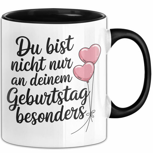 Geburtstagsfeier Tasse Geschenk Lustige Geschenkidee Spruch Du Bist Nicht Nur An Deinem Geburtstag Besonders Trendation
