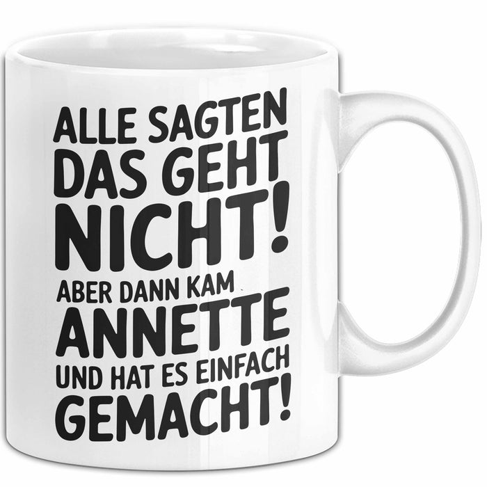 Annette Tasse Geschenk Alle Sagten Das Geht Nicht Aber Dann Kam Annette Und Hat Es Einfach Gemacht Geschenkidee Becher mit Name Weiß Trendation