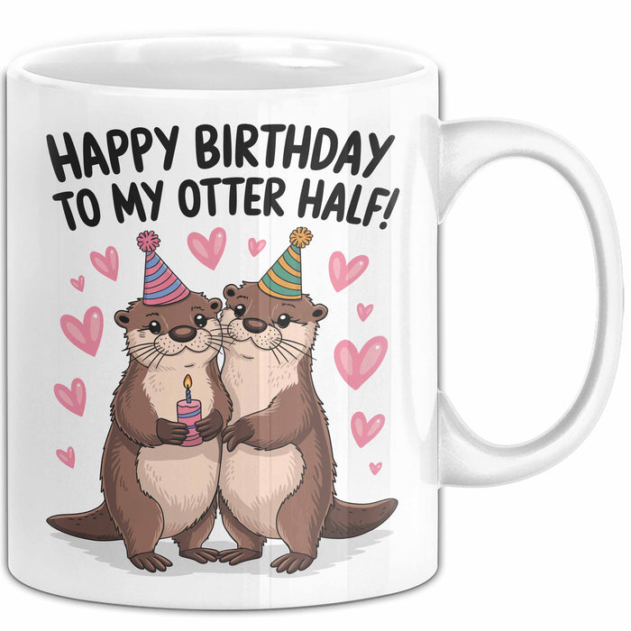 Geburtstagsfeier Otter Tasse Geschenk Lustige Geschenkidee Spruch Alles Gute Zum Geburtstag An Meine Bessere Hälfte Weiß Trendation